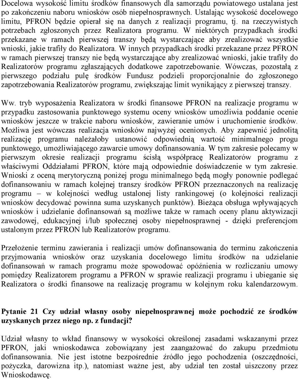 W niektórych przypadkach środki przekazane w ramach pierwszej transzy będą wystarczające aby zrealizować wszystkie wnioski, jakie trafiły do Realizatora.
