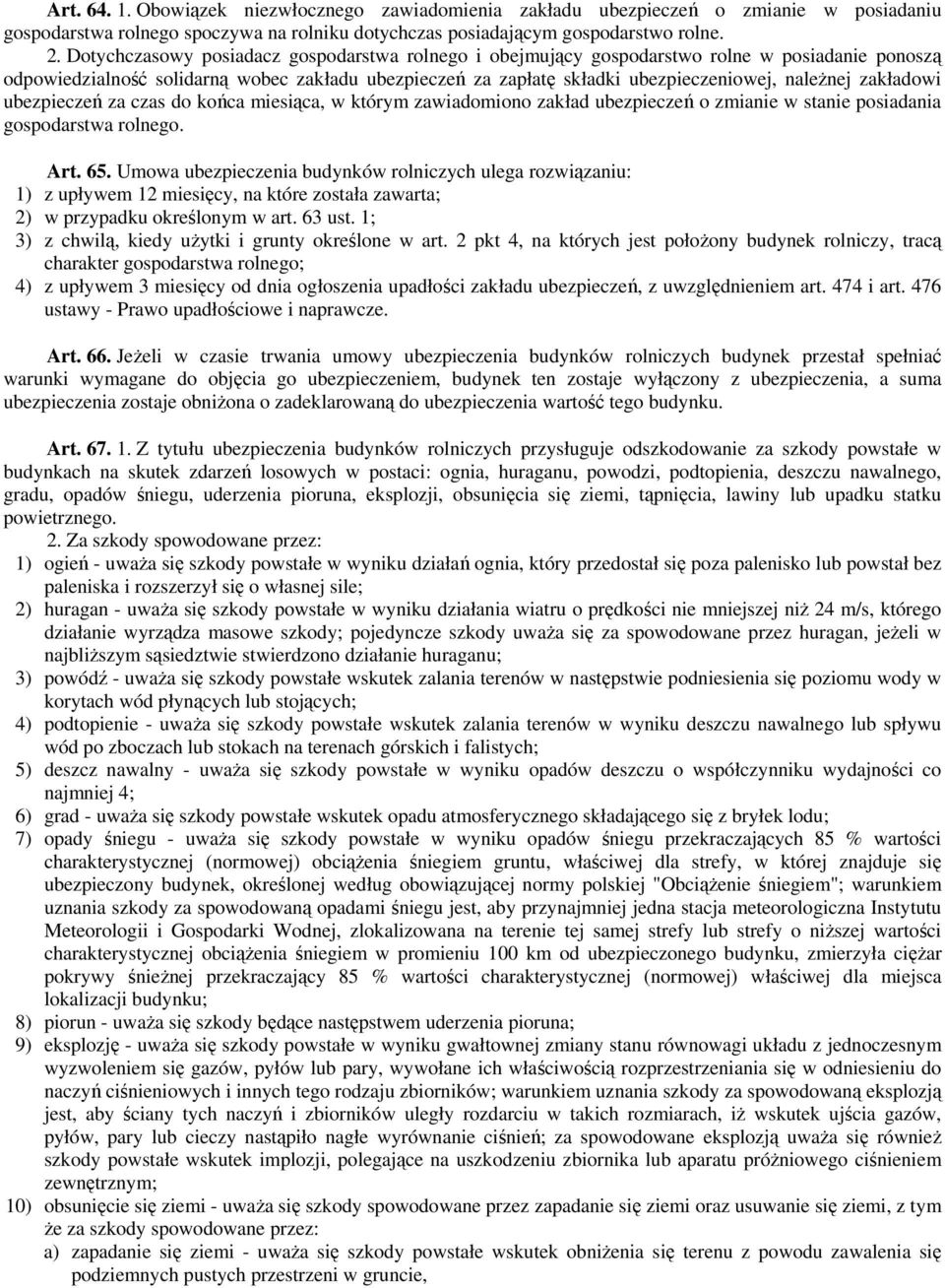 zakładowi ubezpieczeń za czas do końca miesiąca, w którym zawiadomiono zakład ubezpieczeń o zmianie w stanie posiadania gospodarstwa rolnego. Art. 65.