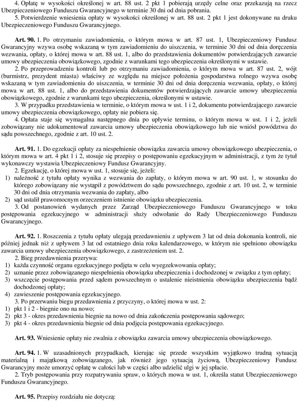 87 ust. 1, Ubezpieczeniowy Fundusz Gwarancyjny wzywa osobę wskazaną w tym zawiadomieniu do uiszczenia, w terminie 30 dni od dnia doręczenia wezwania, opłaty, o której mowa w art. 88 ust.