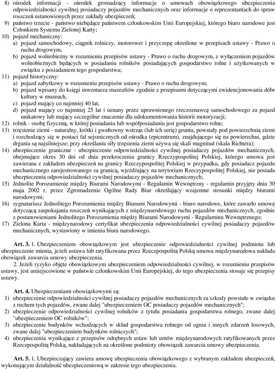 pojazd mechaniczny: a) pojazd samochodowy, ciągnik rolniczy, motorower i przyczepę określone w przepisach ustawy - Prawo o ruchu drogowym, b) pojazd wolnobieżny w rozumieniu przepisów ustawy - Prawo