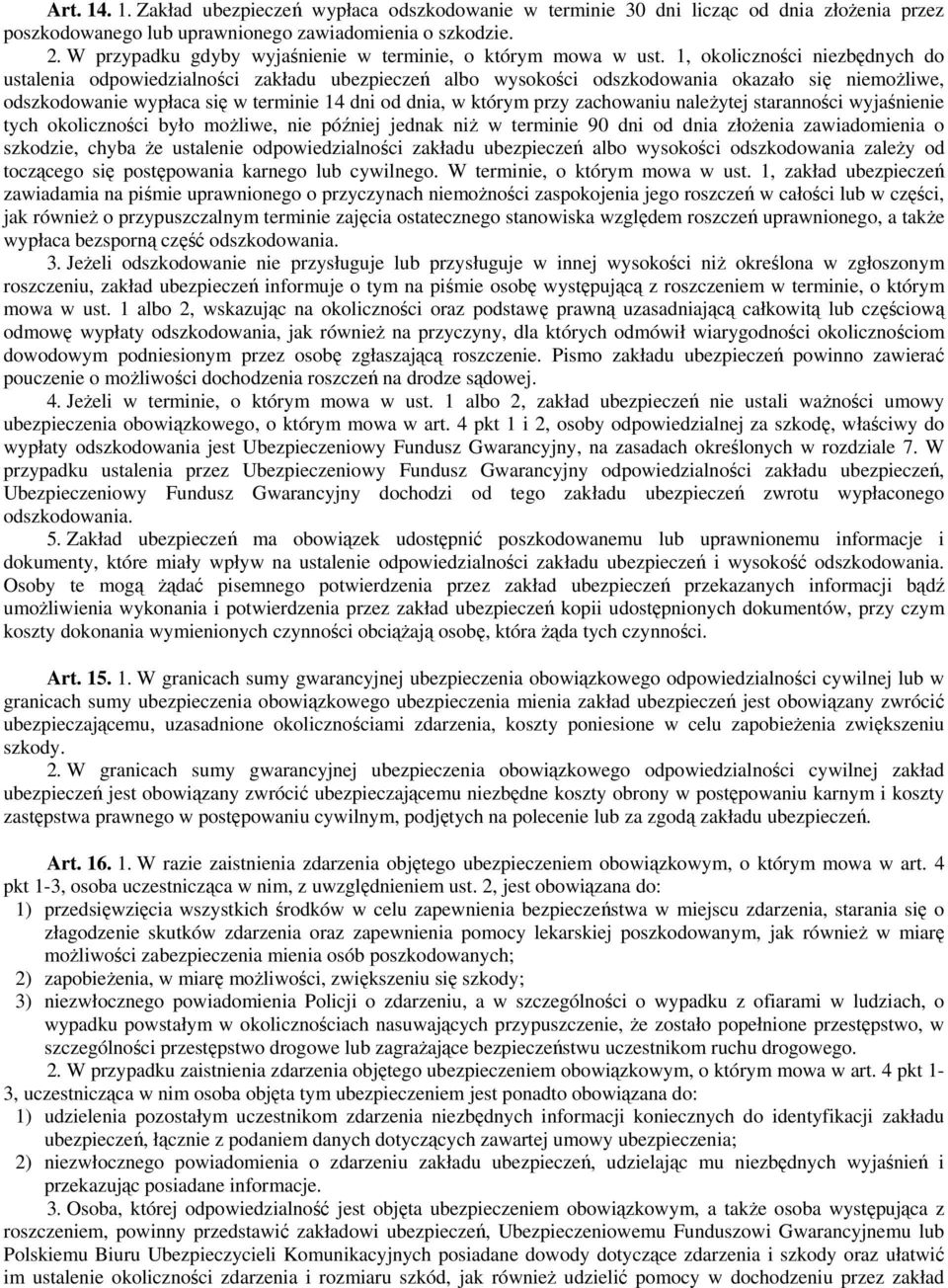 1, okoliczności niezbędnych do ustalenia odpowiedzialności zakładu ubezpieczeń albo wysokości odszkodowania okazało się niemożliwe, odszkodowanie wypłaca się w terminie 14 dni od dnia, w którym przy