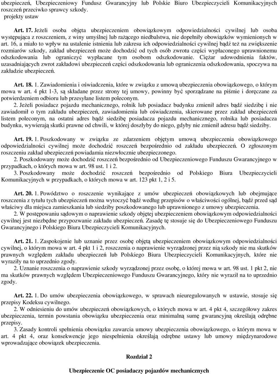 16, a miało to wpływ na ustalenie istnienia lub zakresu ich odpowiedzialności cywilnej bądź też na zwiększenie rozmiarów szkody, zakład ubezpieczeń może dochodzić od tych osób zwrotu części