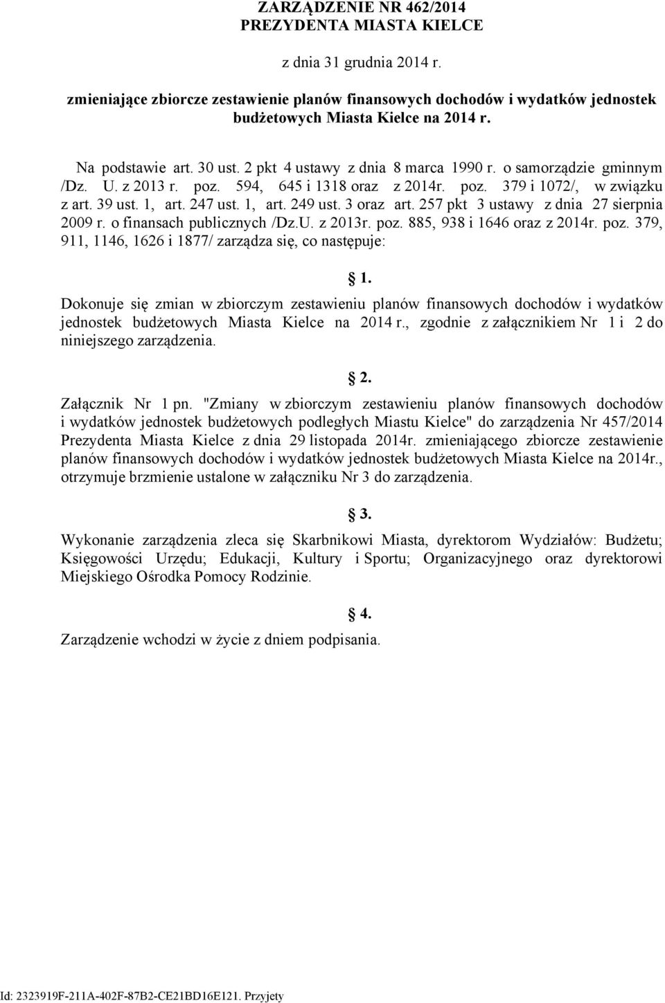 1, art. 249 ust. 3 oraz art. 257 pkt 3 ustawy z dnia 27 sierpnia 29 r. o finansach publicznych /Dz.U. z 213r. poz. 885, 938 i 1646 oraz z 214r. poz. 379, 911, 1146, 1626 i 1877/ zarządza się, co następuje: 1.