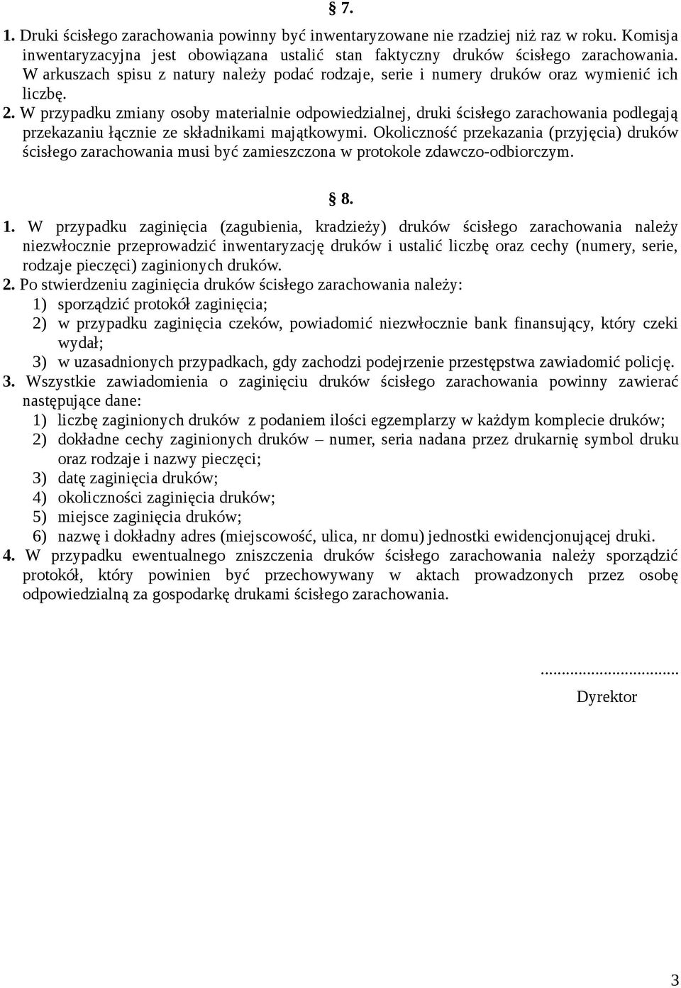 W przypadku zmiany osoby materialnie odpowiedzialnej, druki podlegają przekazaniu łącznie ze składnikami majątkowymi.