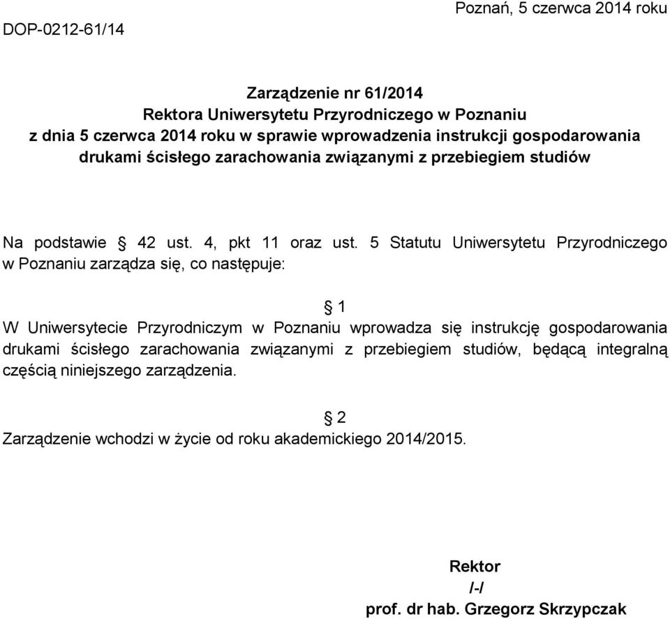 5 Statutu Uniwersytetu Przyrodniczego w Poznaniu zarządza się, co następuje: 1 W Uniwersytecie wprowadza się instrukcję gospodarowania z