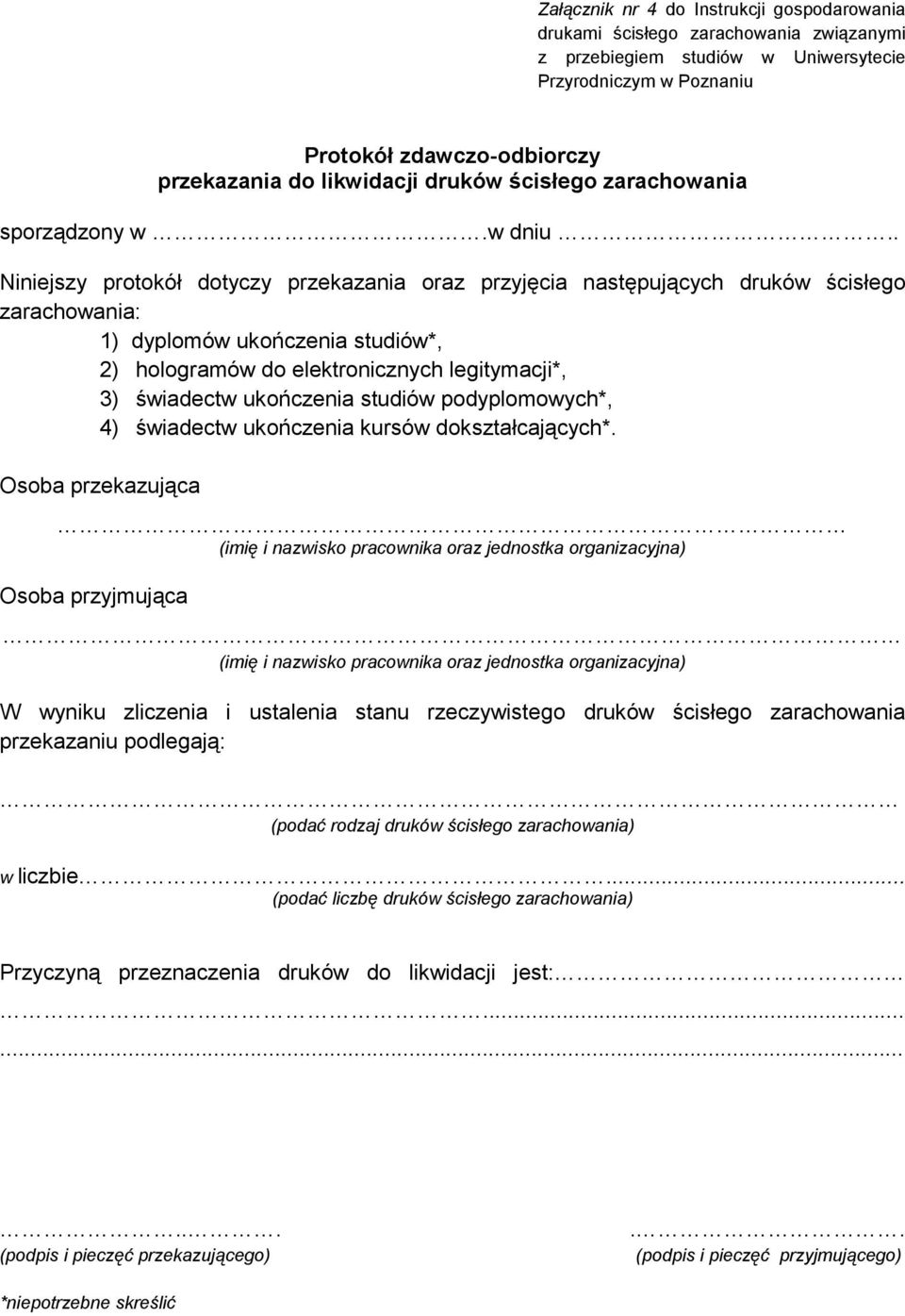 ukończenia studiów podyplomowych*, 4) świadectw ukończenia kursów dokształcających*.