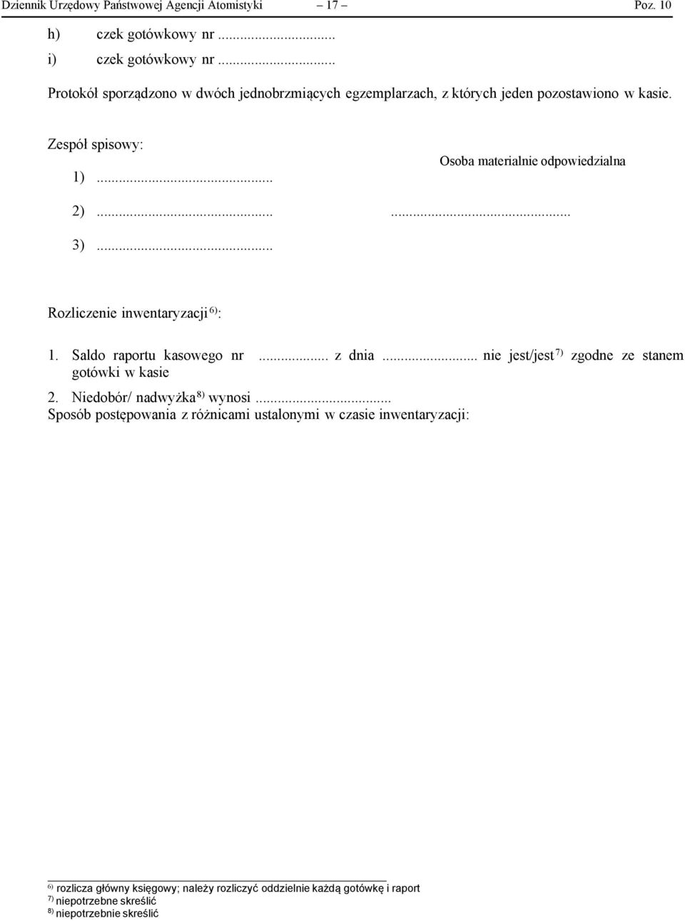 ..... 3)... Rozliczenie inwentaryzacji 6) : 1. Saldo raportu kasowego nr... z dnia... nie jest/jest 7) zgodne ze stanem gotówki w kasie 2.