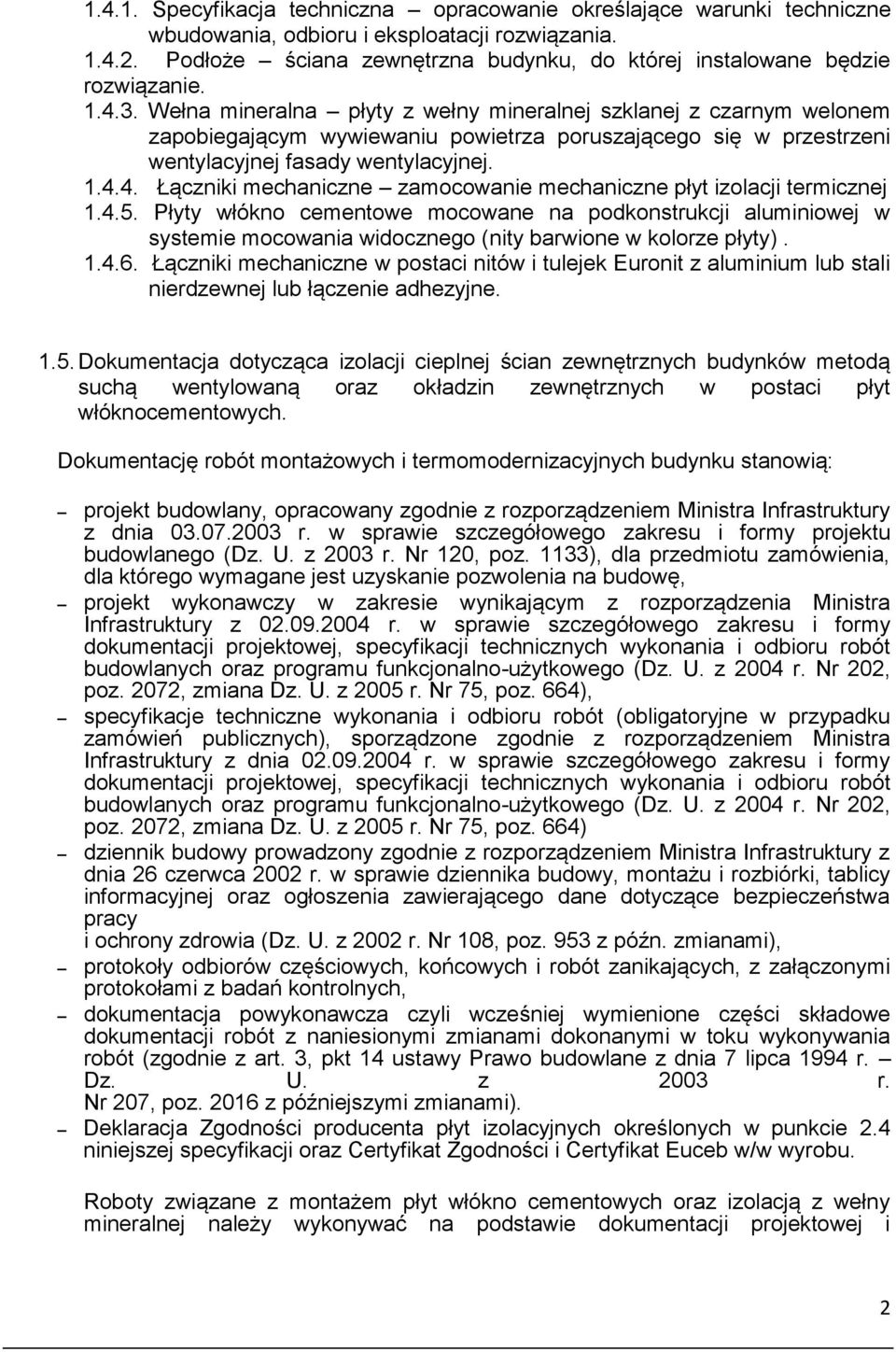 Wełna mineralna płyty z wełny mineralnej szklanej z czarnym welonem zapobiegającym wywiewaniu powietrza poruszającego się w przestrzeni wentylacyjnej fasady wentylacyjnej. 1.4.