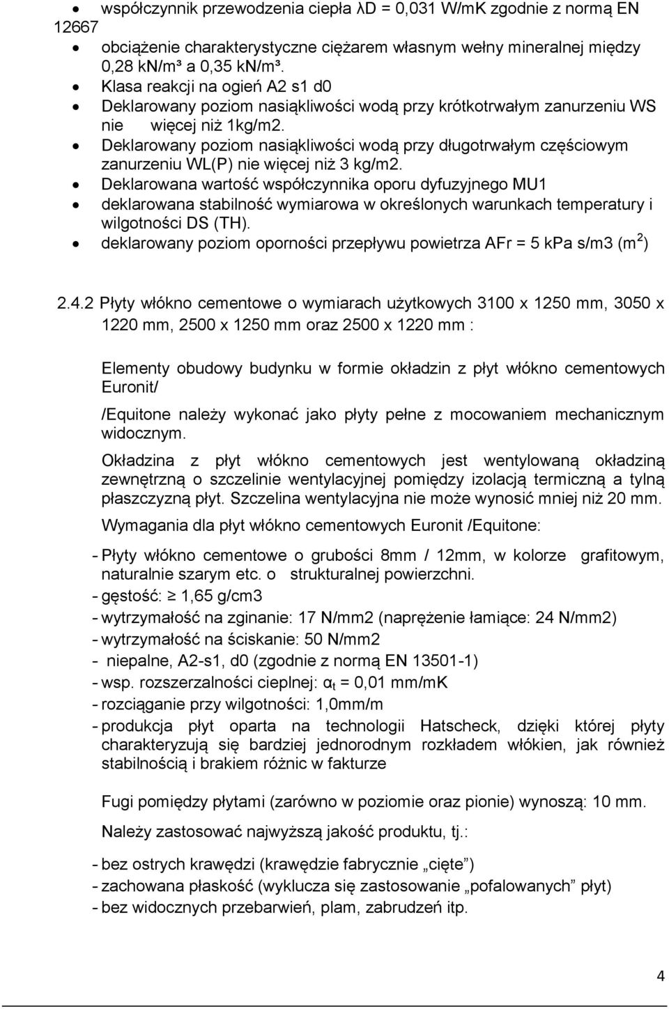 Deklarowany poziom nasiąkliwości wodą przy długotrwałym częściowym zanurzeniu WL(P) nie więcej niż 3 kg/m2.