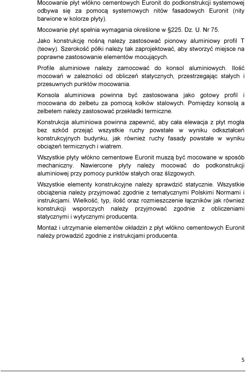 Szerokość półki należy tak zaprojektować, aby stworzyć miejsce na poprawne zastosowanie elementów mocujących. Profile aluminiowe należy zamocować do konsol aluminiowych.