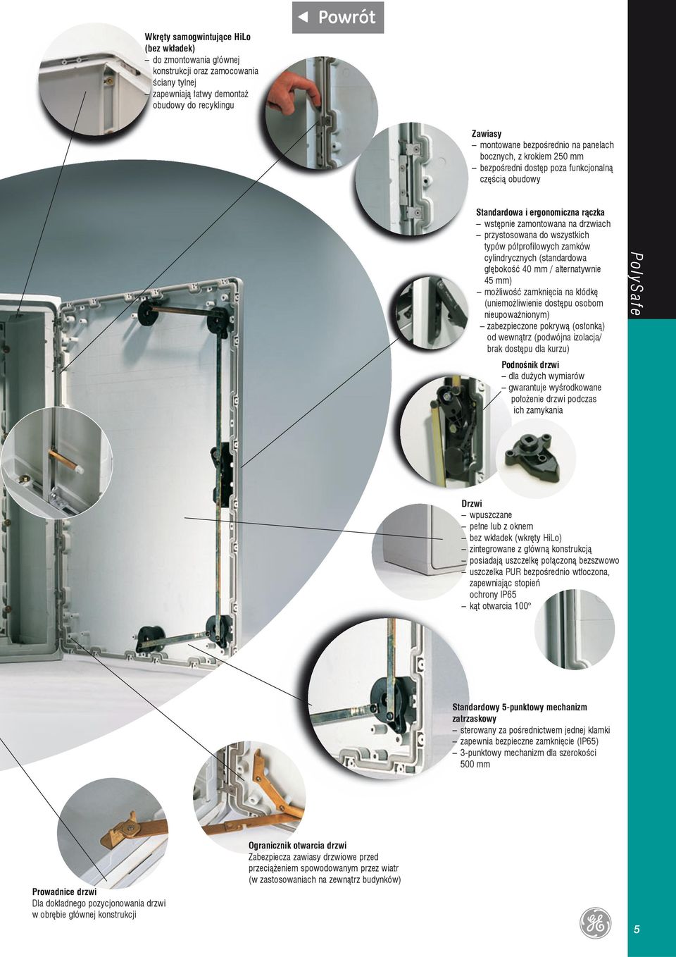 półprofilowych zamków cylindrycznych (standardowa głębokość 40 mm / alternatywnie 45 mm) możliwość zamknięcia na kłódkę (uniemożliwienie dostępu osobom nieupoważnionym) zabezpieczone pokrywą