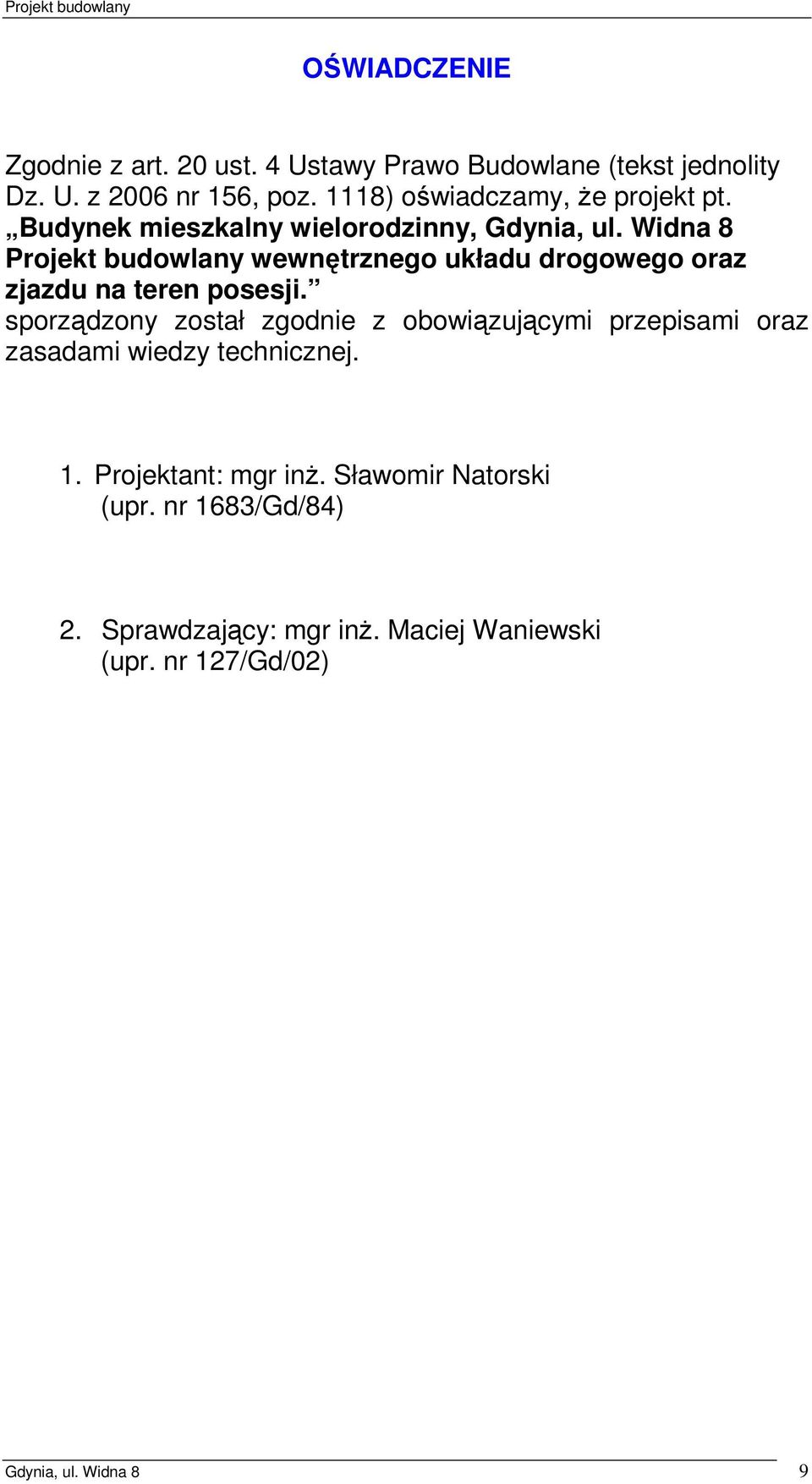 Widna 8 Projekt budowlany wewnętrznego układu drogowego oraz zjazdu na teren posesji.