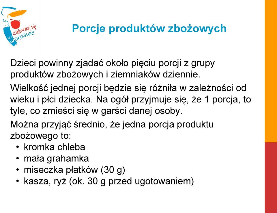 Na ogół przyjmuje się, że 1 porcja, to tyle, co zmieści się w garści danej osoby.