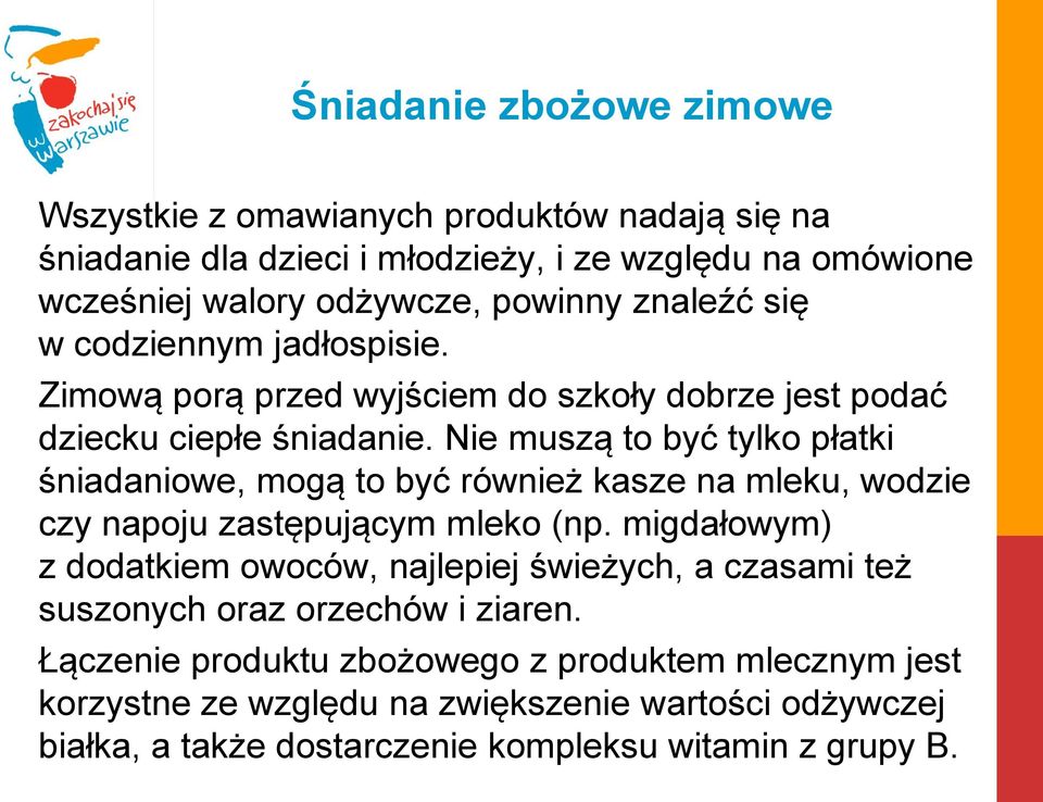 Nie muszą to być tylko płatki śniadaniowe, mogą to być również kasze na mleku, wodzie czy napoju zastępującym mleko (np.