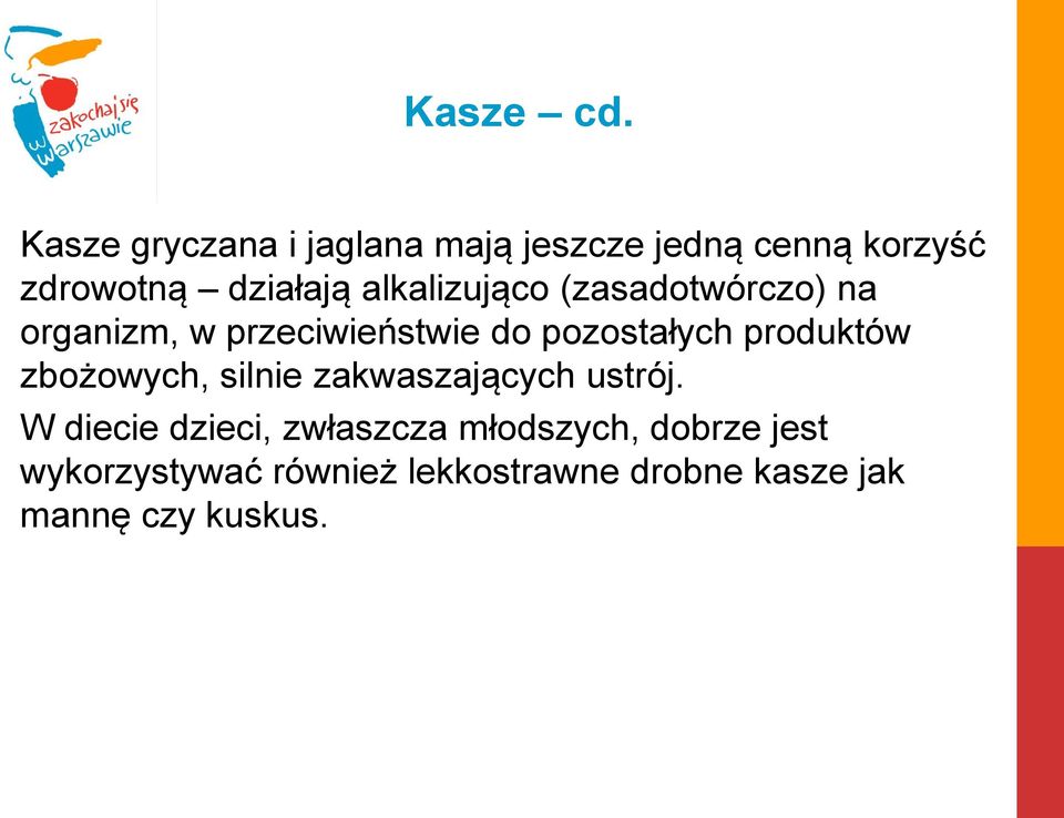 alkalizująco (zasadotwórczo) na organizm, w przeciwieństwie do pozostałych