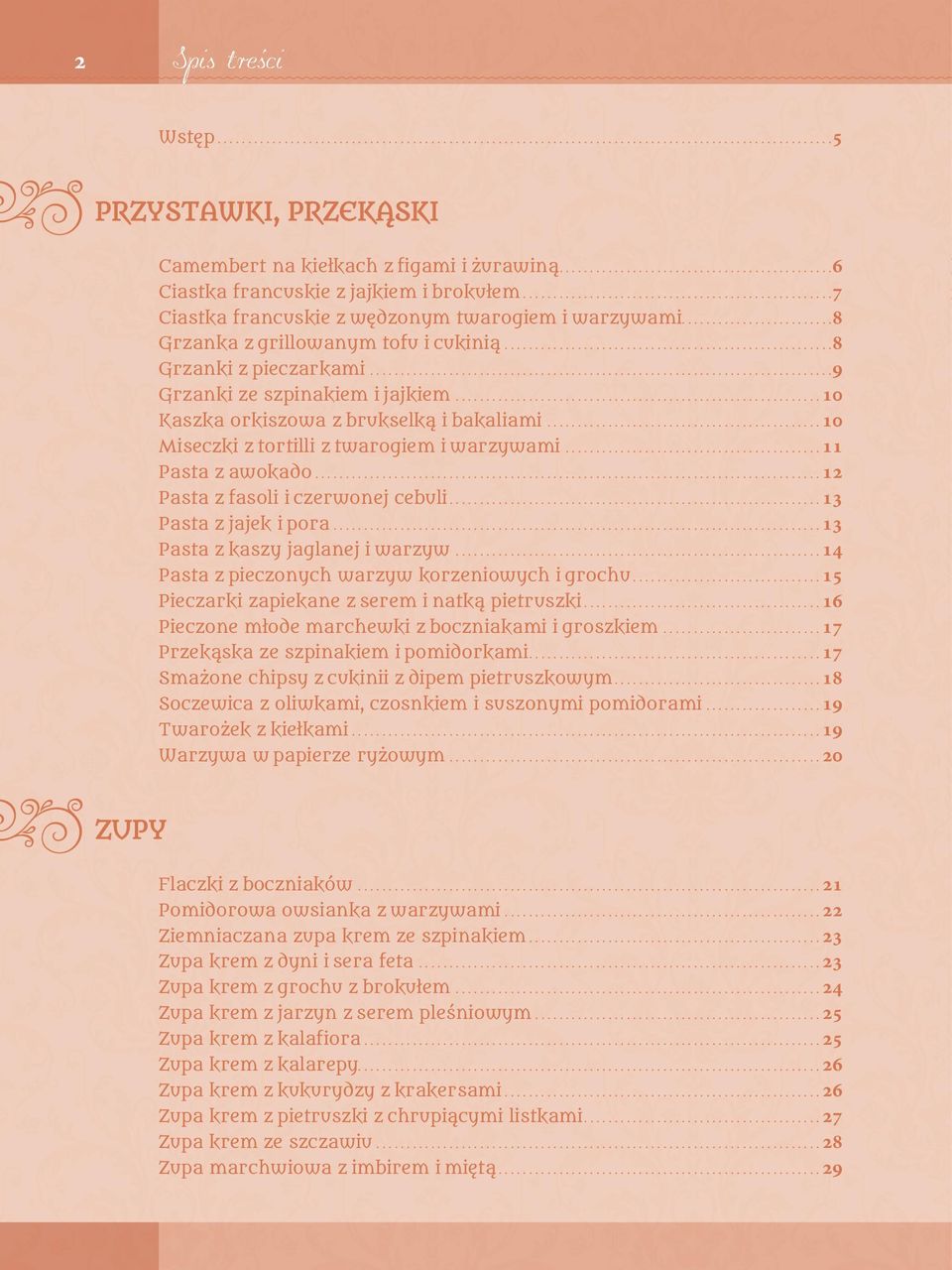 .. 10 Miseczki z tortilli z twarogiem i warzywami... 11 Pasta z awokado... 12 Pasta z fasoli i czerwonej cebuli... 13 Pasta z jajek i pora... 13 Pasta z kaszy jaglanej i warzyw.