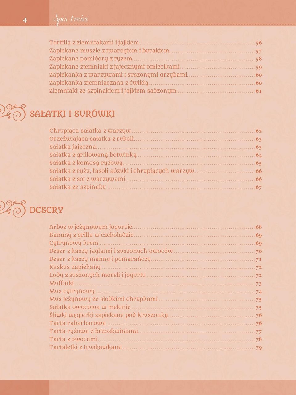 .. 62 Orzeźwiająca sałatka z rukoli... 63 Sałatka jajeczna... 63 Sałatka z grillowaną botwinką... 64 Sałatka z komosą ryżową... 65 Sałatka z ryżu, fasoli adzuki i chrupiących warzyw.