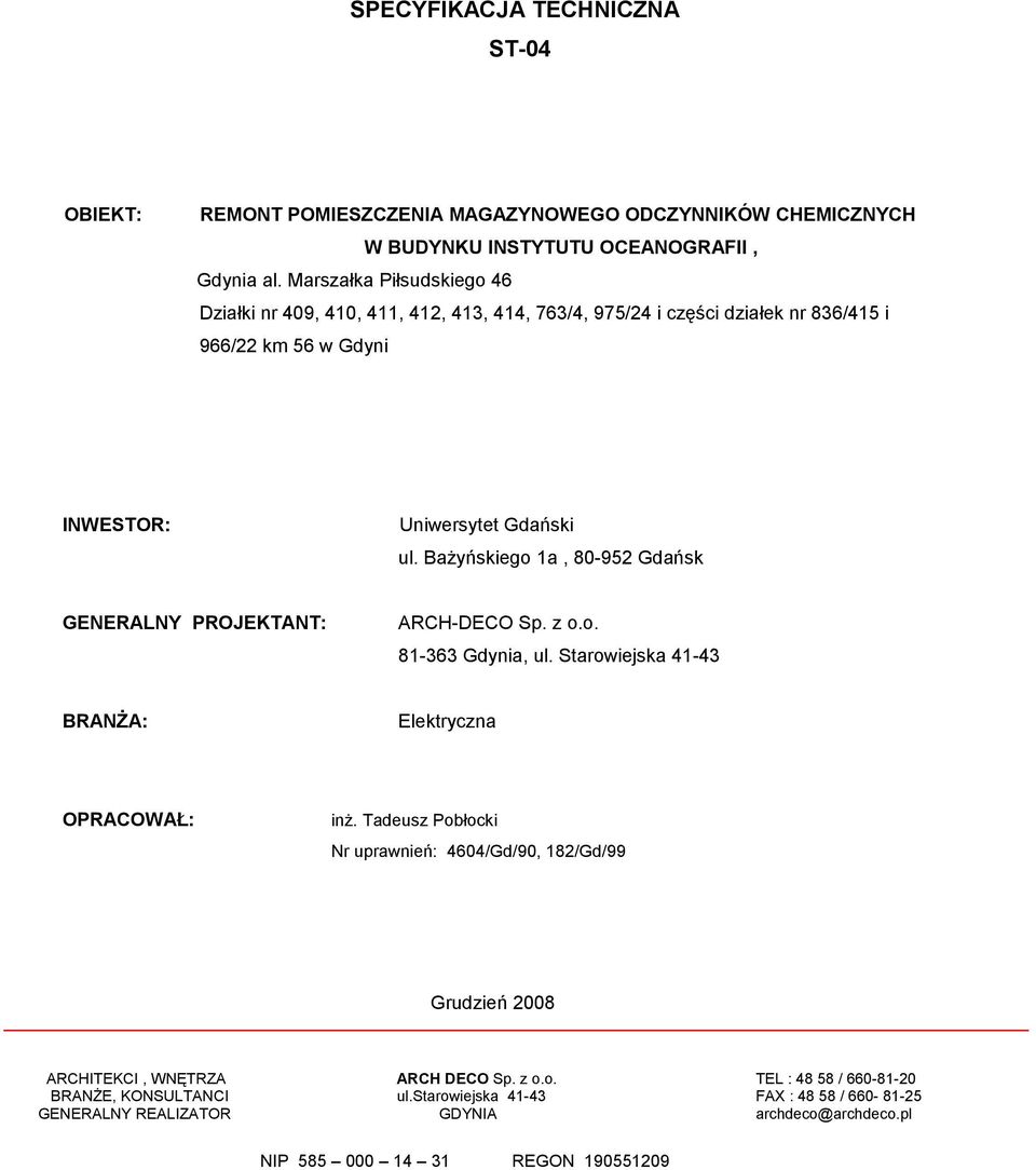 Bażyńskiego 1a, 80-952 Gdańsk GENERALNY PROJEKTANT: ARCH-DECO Sp. z o.o. 81-363 Gdynia, ul. Starowiejska 41-43 BRANŻA: Elektryczna OPRACOWAŁ: inż.