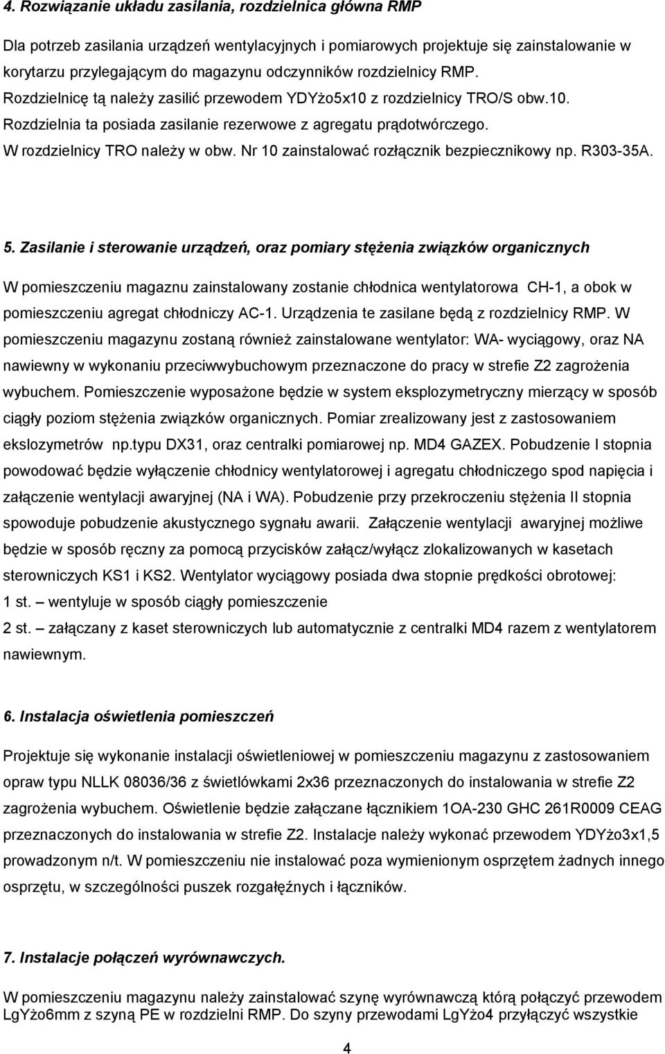 Nr 10 zainstalować rozłącznik bezpiecznikowy np. R303-35A. 5.