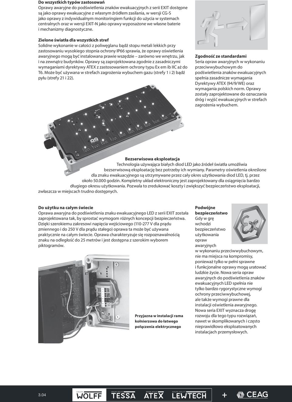 Zielone światła dla wszystkich stref Solidne wykonanie w całości z poliwęglanu bądź stopu metali lekkich przy zastosowaniu wysokiego stopnia ochrony IP66 sprawia, że oprawy oświetlenia awaryjnego