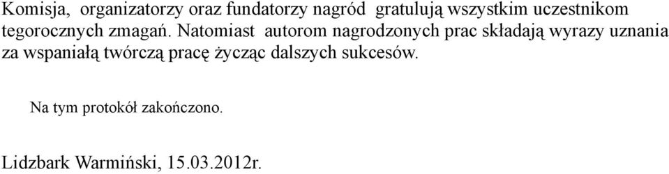 Natomiast autorom nagrodzonych prac składają wyrazy uznania za