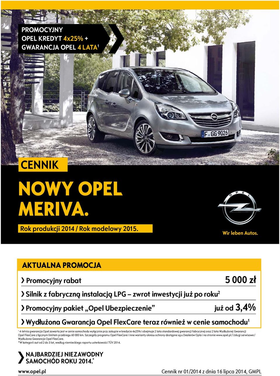 warancja Opel Fle are teraz również w cenie samochodu 1 1 4 letnia gwarancja Opel zawarta jest w cenie samochodu wyłącznie przy zakupie w kredycie 4 25 i obejmuje 2 lata standardowej gwarancji