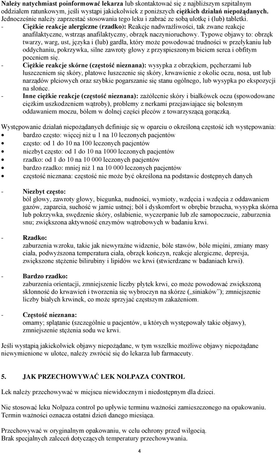 - Ciężkie reakcje alergiczne (rzadko): Reakcje nadwrażliwości, tak zwane reakcje anafilaktyczne, wstrząs anafilaktyczny, obrzęk naczynioruchowy.