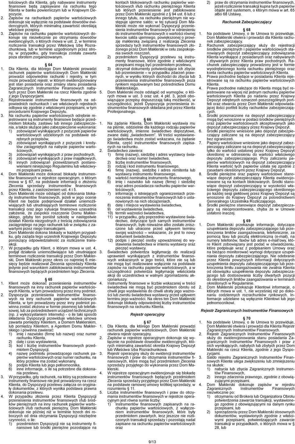 Zapisów na rachunku papierów wartościowych dokonuje się niezwłocznie po otrzymaniu dowodów ewidencyjnych, o których mowa w ust.