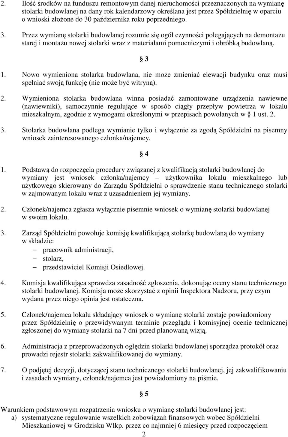Przez wymianę stolarki budowlanej rozumie się ogół czynności polegających na demontaŝu starej i montaŝu nowej stolarki wraz z materiałami pomocniczymi i obróbką budowlaną.