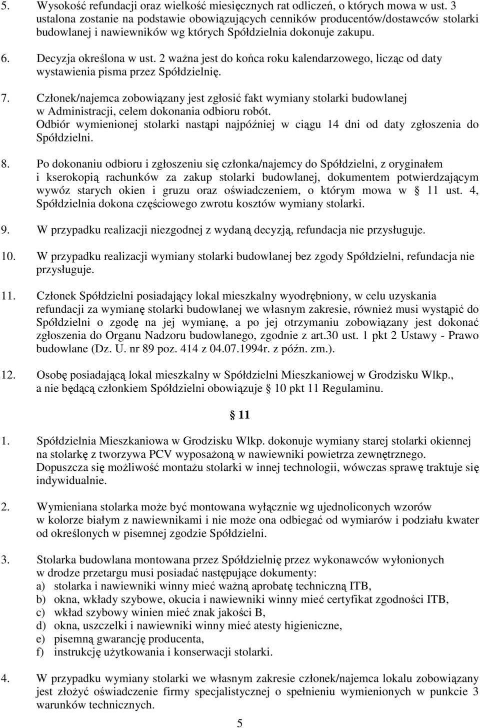2 waŝna jest do końca roku kalendarzowego, licząc od daty wystawienia pisma przez Spółdzielnię. 7.