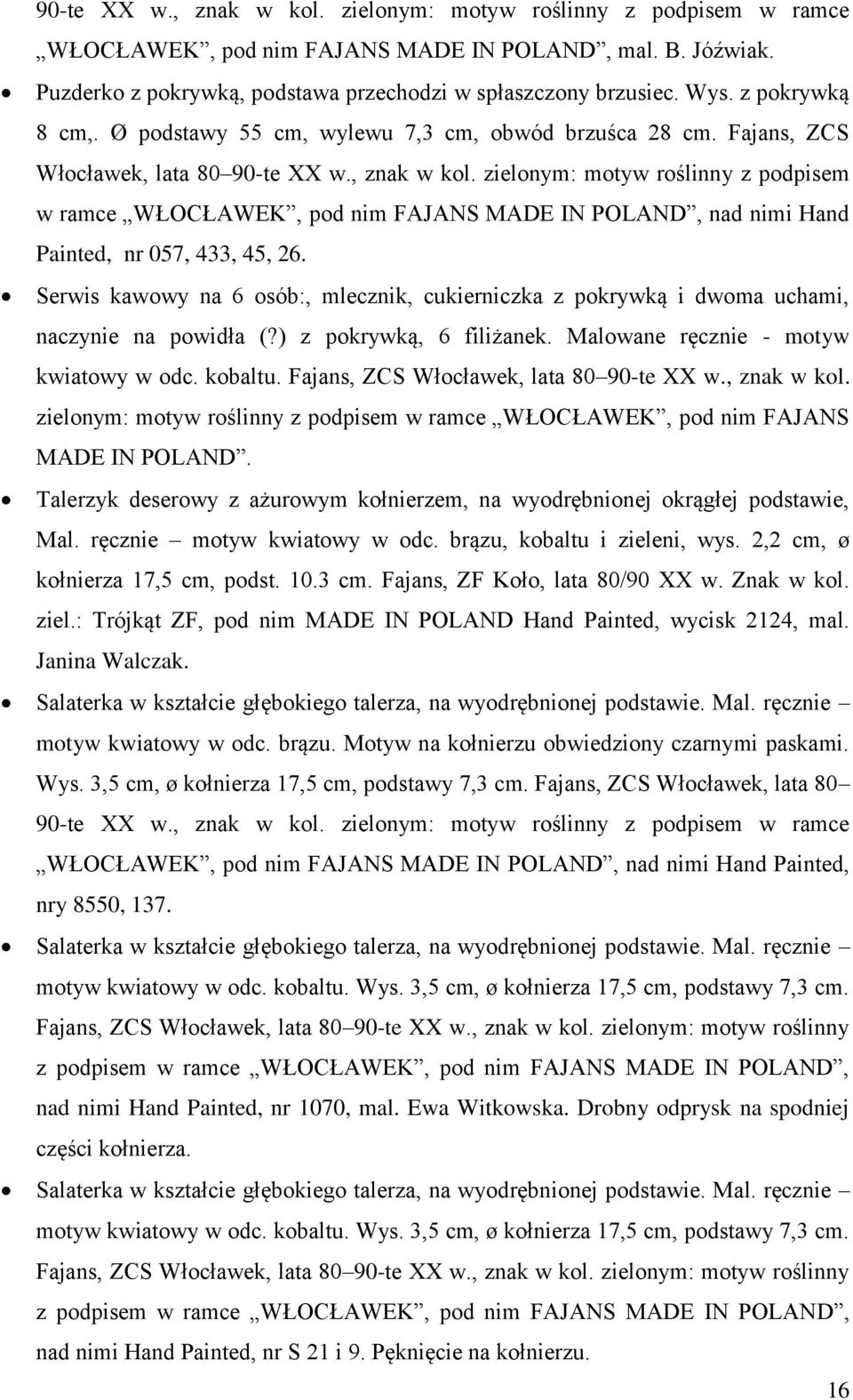 zielonym: motyw roślinny z podpisem w ramce WŁOCŁAWEK, pod nim FAJANS MADE IN POLAND, nad nimi Hand Painted, nr 057, 433, 45, 26.