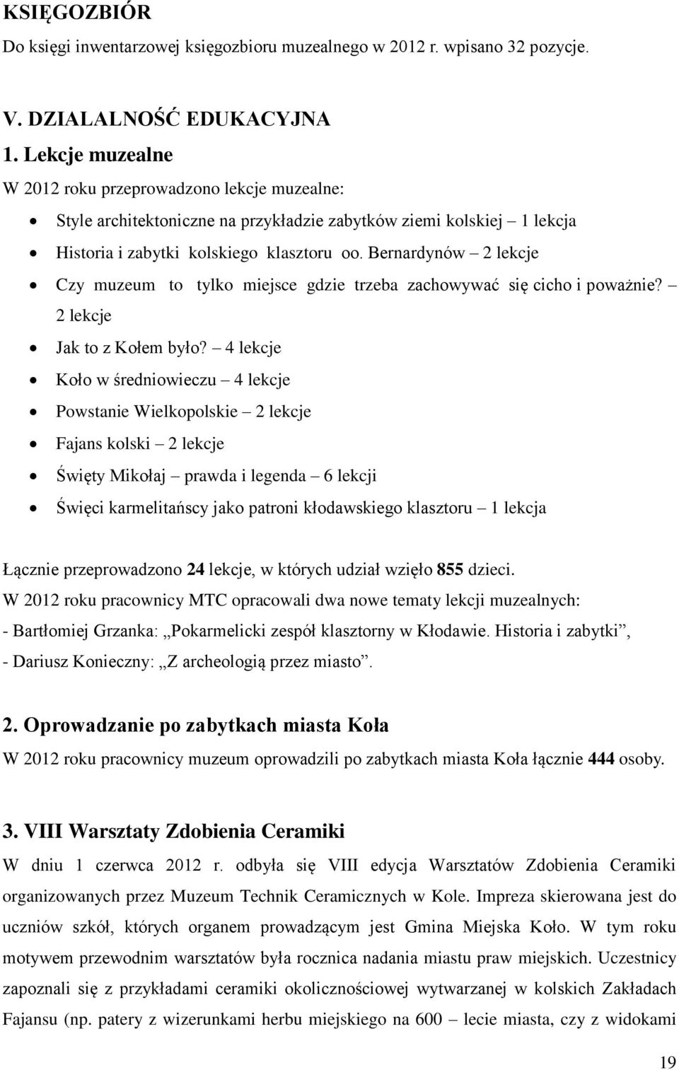 Bernardynów 2 lekcje Czy muzeum to tylko miejsce gdzie trzeba zachowywać się cicho i poważnie? 2 lekcje Jak to z Kołem było?