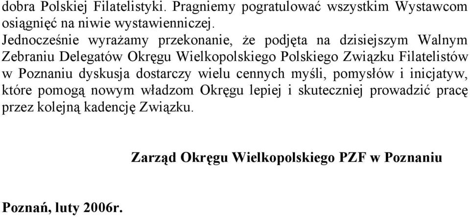 Związku Filatelistów w Poznaniu dyskusja dostarczy wielu cennych myśli, pomysłów i inicjatyw, które pomogą nowym władzom