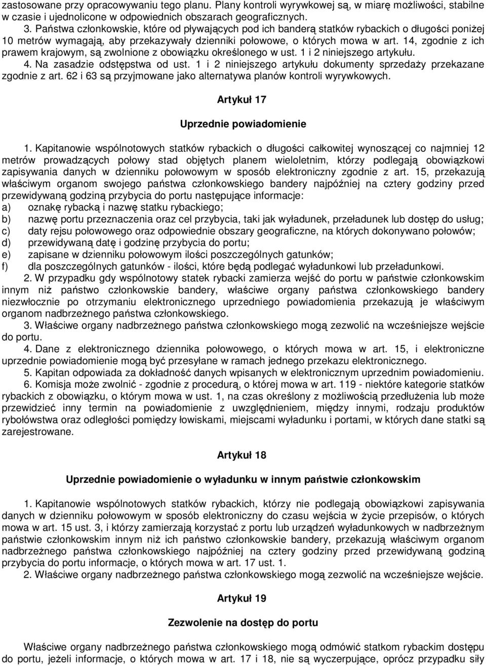 14, zgodnie z ich prawem krajowym, są zwolnione z obowiązku określonego w ust. 1 i 2 niniejszego artykułu. 4. Na zasadzie odstępstwa od ust.