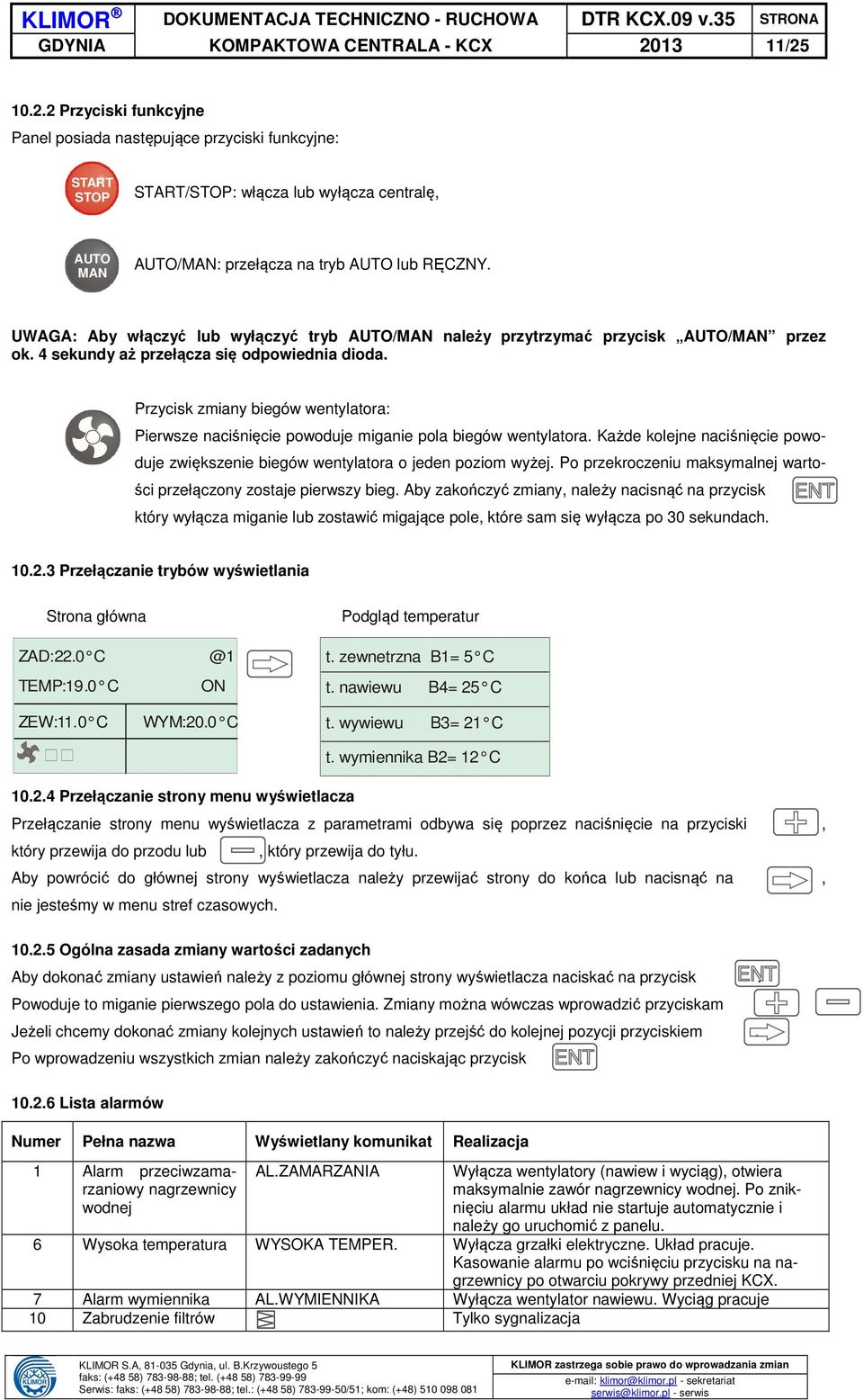 UWAGA: Aby włączyć lub wyłączyć tryb AUTO/MAN należy przytrzymać przycisk AUTO/MAN przez ok. 4 sekundy aż przełącza się odpowiednia dioda.