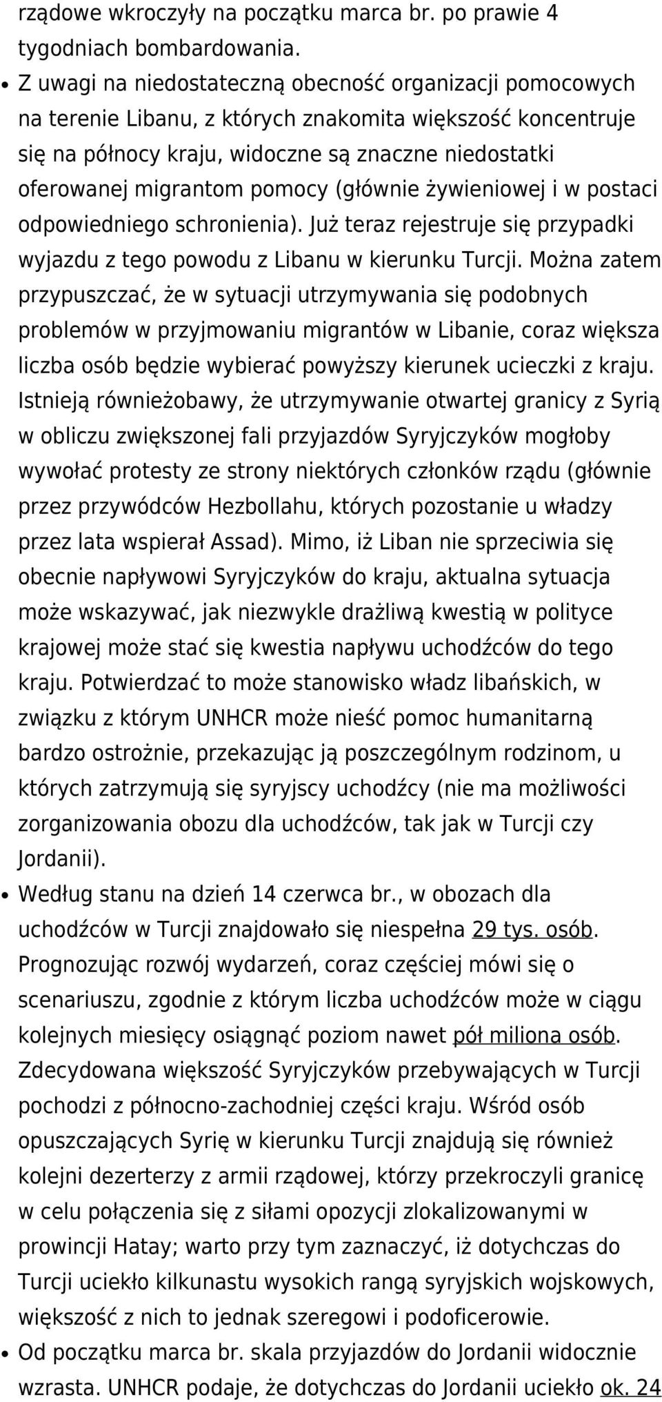 pomocy (głównie żywieniowej i w postaci odpowiedniego schronienia). Już teraz rejestruje się przypadki wyjazdu z tego powodu z Libanu w kierunku Turcji.