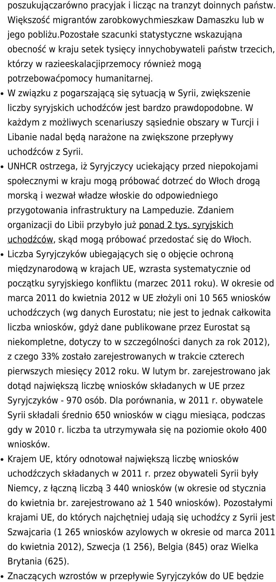 W związku z pogarszającą się sytuacją w Syrii, zwiększenie liczby syryjskich uchodźców jest bardzo prawdopodobne.