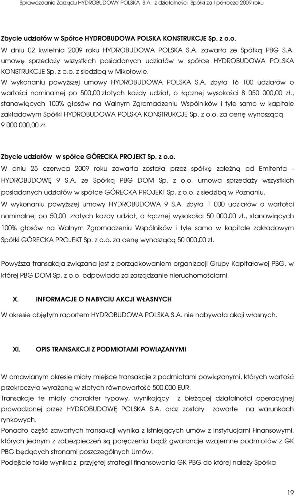 , stanowiących 100% głosów na Walnym Zgromadzeniu Wspólników i tyle samo w kapitale zakładowym Spółki HYDROBUDOWA POLSKA KONSTRUKCJE Sp. z o.o. za cenę wynoszącą 9 000 000,00 zł.