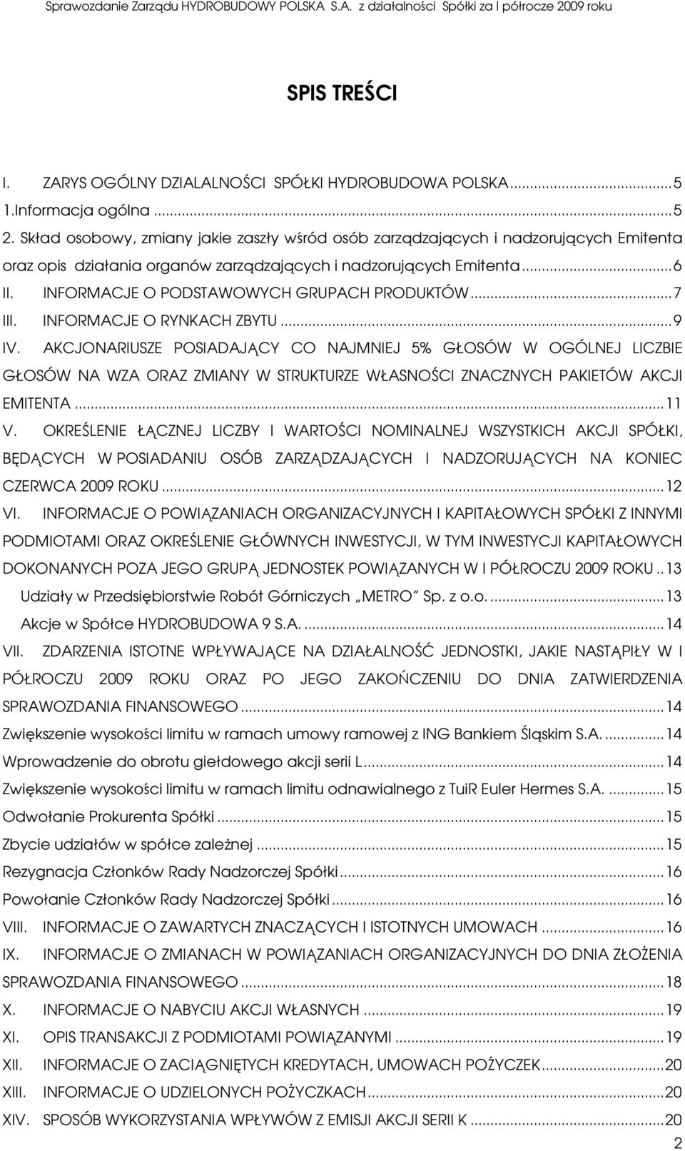 INFORMACJE O PODSTAWOWYCH GRUPACH PRODUKTÓW...7 III. INFORMACJE O RYNKACH ZBYTU...9 IV.