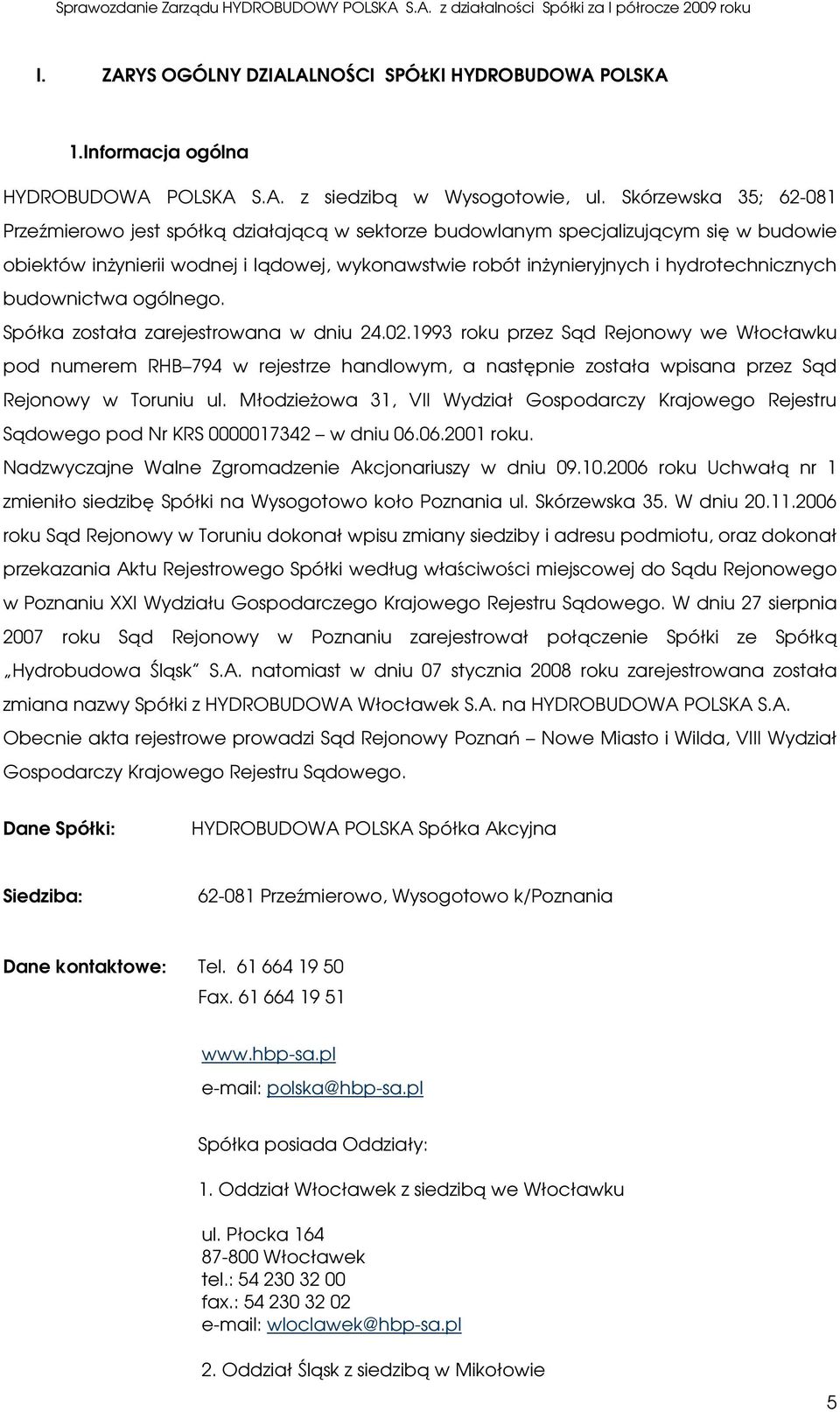 hydrotechnicznych budownictwa ogólnego. Spółka została zarejestrowana w dniu 24.02.