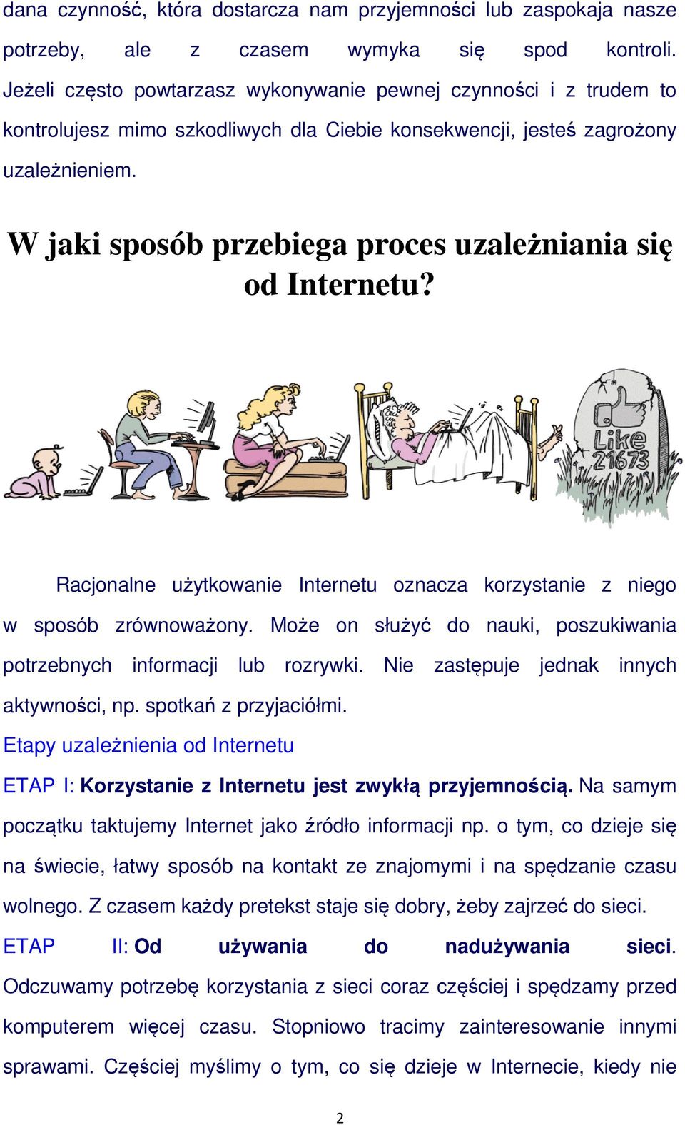 W jaki sposób przebiega proces uzależniania się od Internetu? Racjonalne użytkowanie Internetu oznacza korzystanie z niego w sposób zrównoważony.