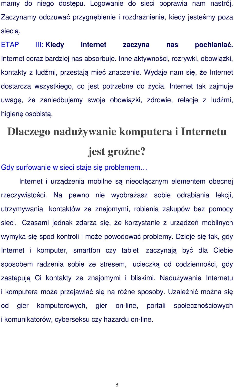 Internet tak zajmuje uwagę, że zaniedbujemy swoje obowiązki, zdrowie, relacje z ludźmi, higienę osobistą. Dlaczego nadużywanie komputera i Internetu jest groźne?