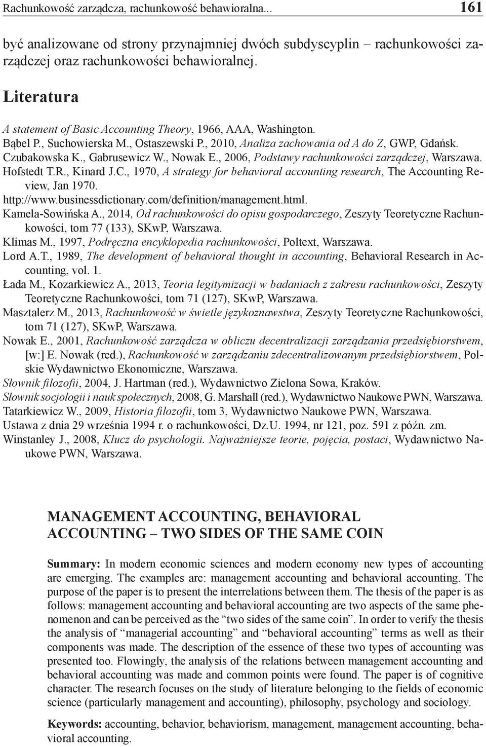 , Nowak E., 2006, Podstawy rachunkowości zarządczej, Warszawa. Hofstedt T.R., Kinard J.C., 1970, A strategy for behavioral accounting research, The Accounting Review, Jan 1970. http://www.