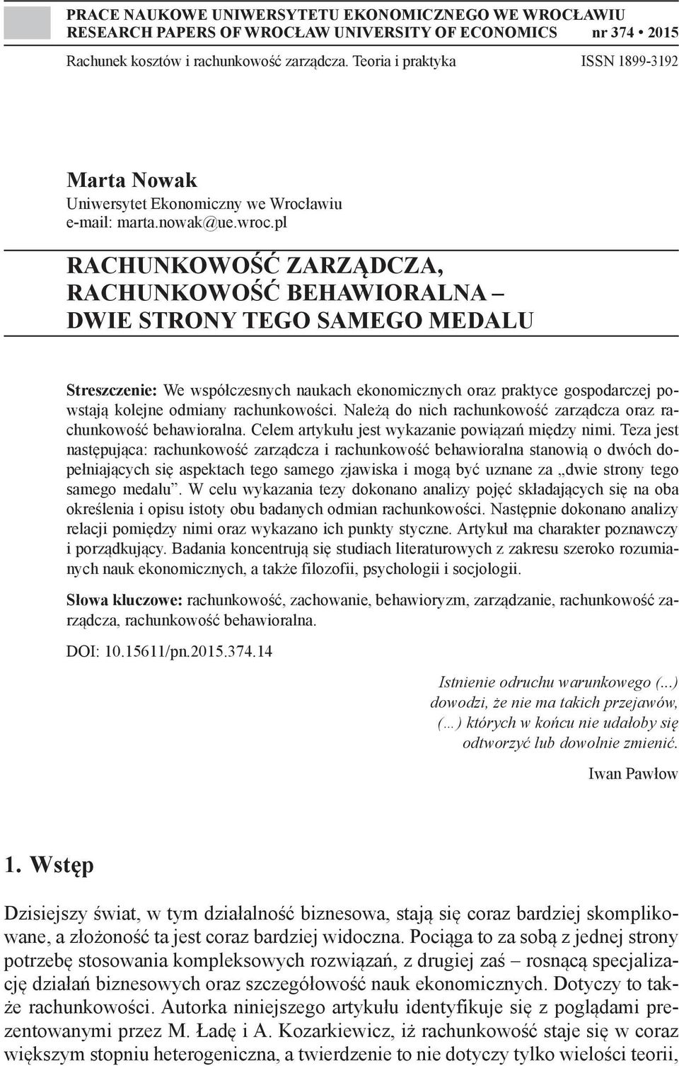 pl RACHUNKOWOŚĆ ZARZĄDCZA, RACHUNKOWOŚĆ BEHAWIORALNA DWIE STRONY TEGO SAMEGO MEDALU Streszczenie: We współczesnych naukach ekonomicznych oraz praktyce gospodarczej powstają kolejne odmiany