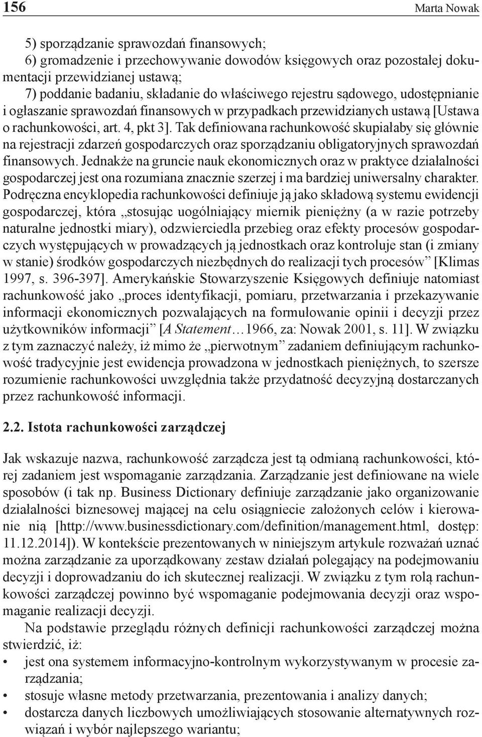 Tak definiowana rachunkowość skupiałaby się głównie na rejestracji zdarzeń gospodarczych oraz sporządzaniu obligatoryjnych sprawozdań finansowych.