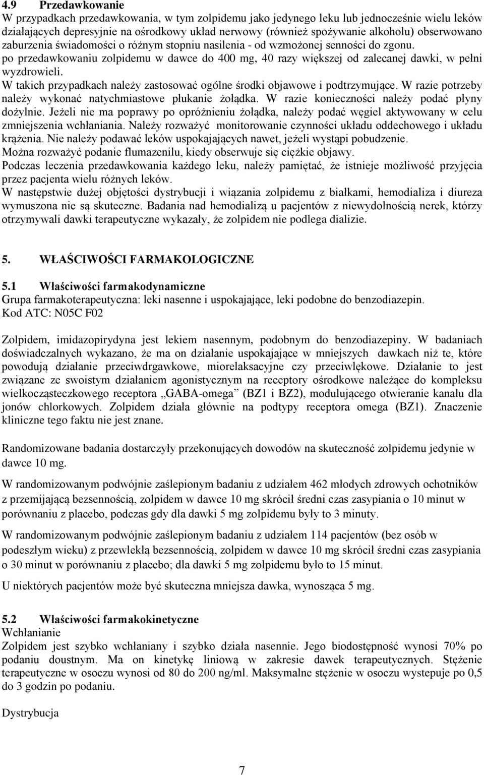 W takich przypadkach należy zastosować ogólne środki objawowe i podtrzymujące. W razie potrzeby należy wykonać natychmiastowe płukanie żołądka. W razie konieczności należy podać płyny dożylnie.