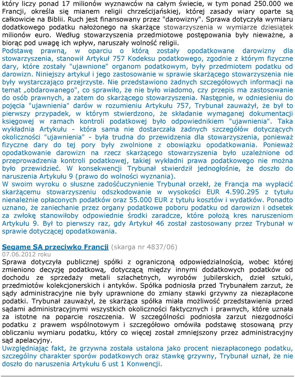 Według stowarzyszenia przedmiotowe postępowania były nieważne, a biorąc pod uwagę ich wpływ, naruszały wolność religii.