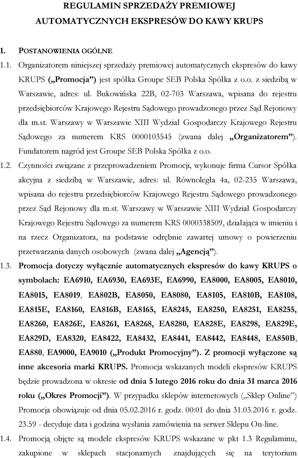 Bukowińska 22B, 02-703 Warszawa, wpisana do rejestru przedsiębiorców Krajowego Rejestru Sądowego prowadzonego przez Sąd Rejonowy dla m.st. Warszawy w Warszawie XIII Wydział Gospodarczy Krajowego Rejestru Sądowego za numerem KRS 0000103545 (zwana dalej Organizatorem ).