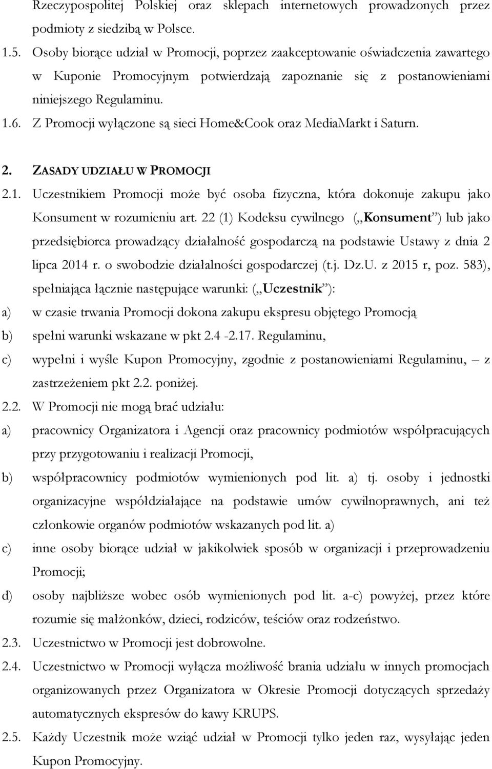 Z Promocji wyłączone są sieci Home&Cook oraz MediaMarkt i Saturn. 2. ZASADY UDZIAŁU W PROMOCJI 2.1.