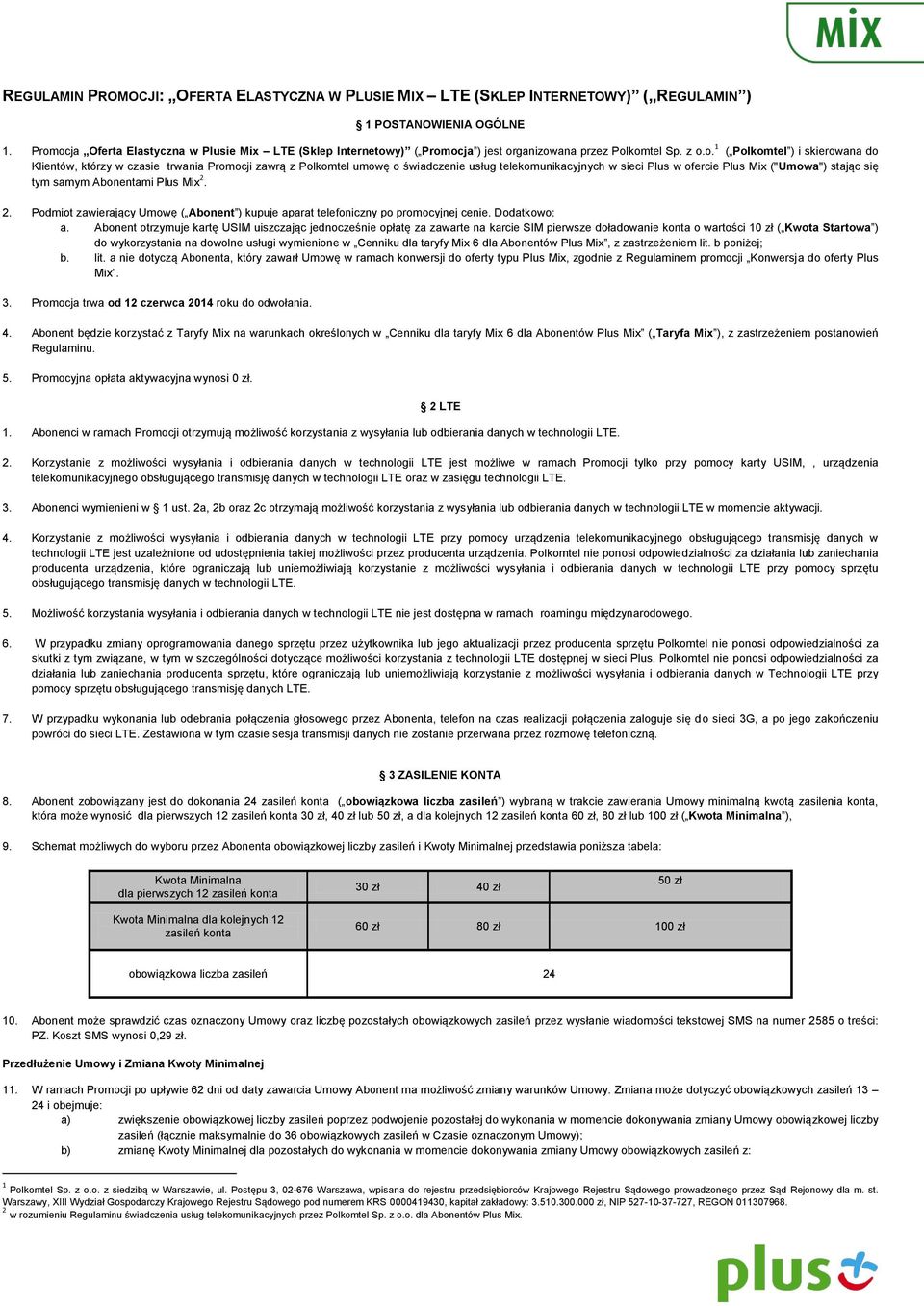 zawrą z Polkomtel umowę o świadczenie usług telekomunikacyjnych w sieci Plus w ofercie Plus Mix ("Umowa") stając się tym samym Abonentami Plus Mix 2.